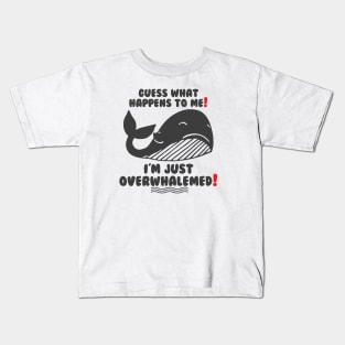 Funny Guess what happens to me! I'm just Overwhalemed! Kids T-Shirt